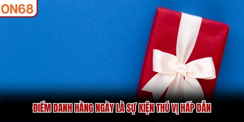 Điểm danh hàng ngày là sự kiện thú vị hấp dẫn