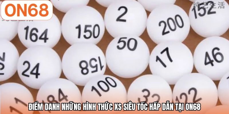Điểm danh những hình thức XS siêu tốc hấp dẫn tại ON68