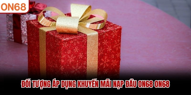 Đối tượng áp dụng khuyến mãi nạp đầu ON68