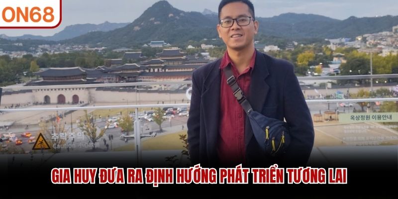 Gia Huy đưa ra định hướng phát triển tương lai
