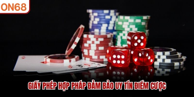 Giấy phép hợp pháp đảm bảo uy tín điểm cược