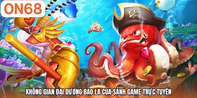 Không gian đại dương bao la của sảnh game trực tuyến