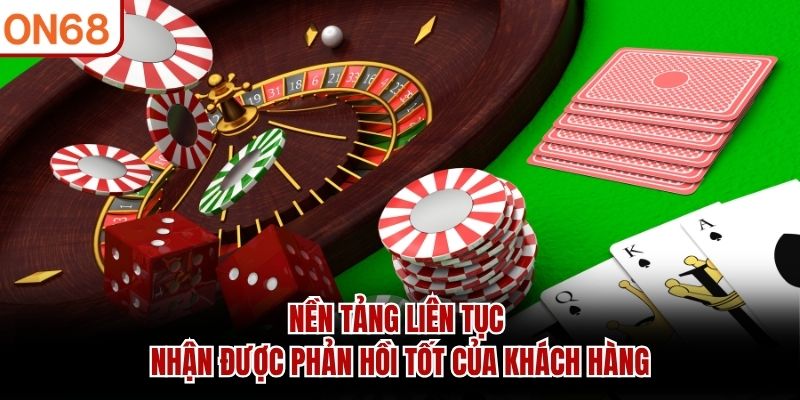 Nền tảng liên tục nhận được phản hồi tốt của khách hàng