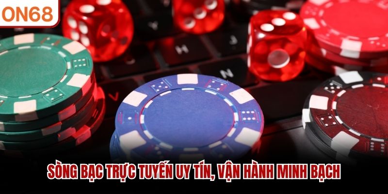 Sòng bạc trực tuyến uy tín, vận hành minh bạch